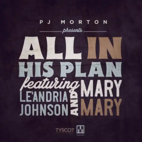 PJ Morton - All In His Plan ft. Le’Andria Johnson & Mary Mary